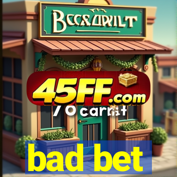 bad bet